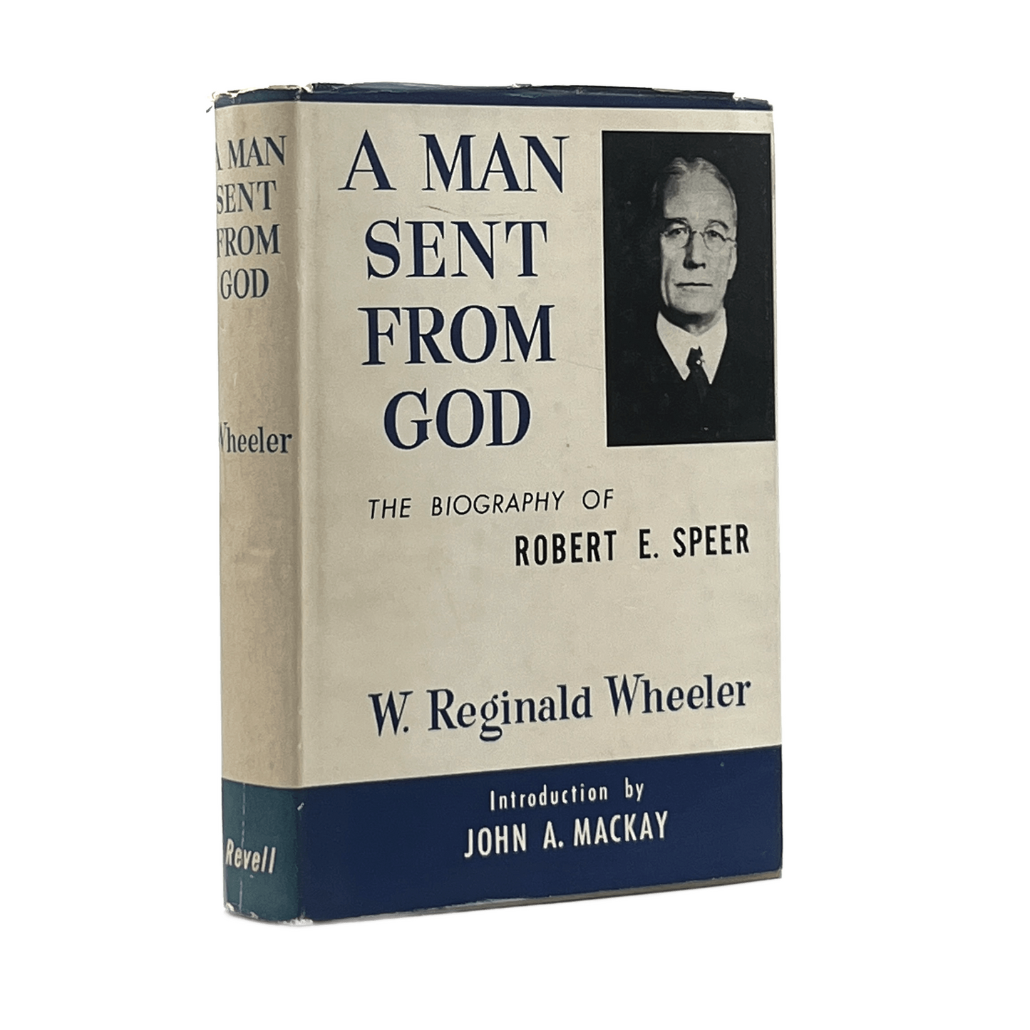 1956 W. REGINALD WHEELER. A Man Sent From God a Biography of Robert E. Speer