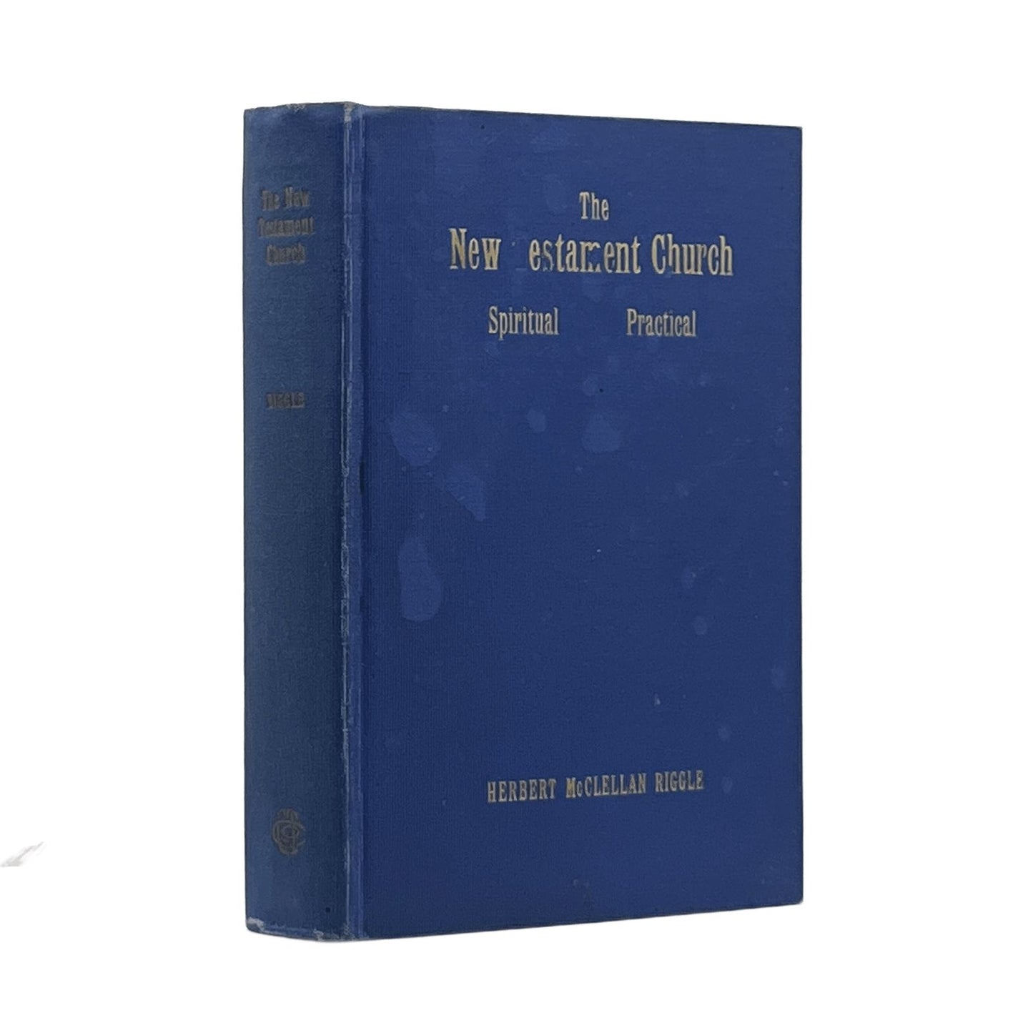 1937 HERBERT MCCLELLAN RIGGLE. The New Testament Church Spiritual Practical