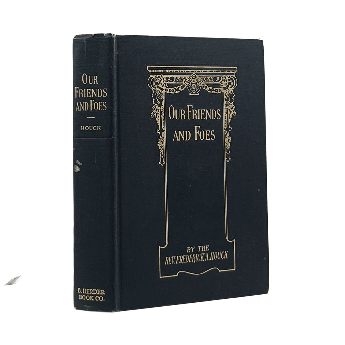 1947 REV. FREDERICK A. HOUCK. Our Friends and Foes or The Angels, Good and Bad