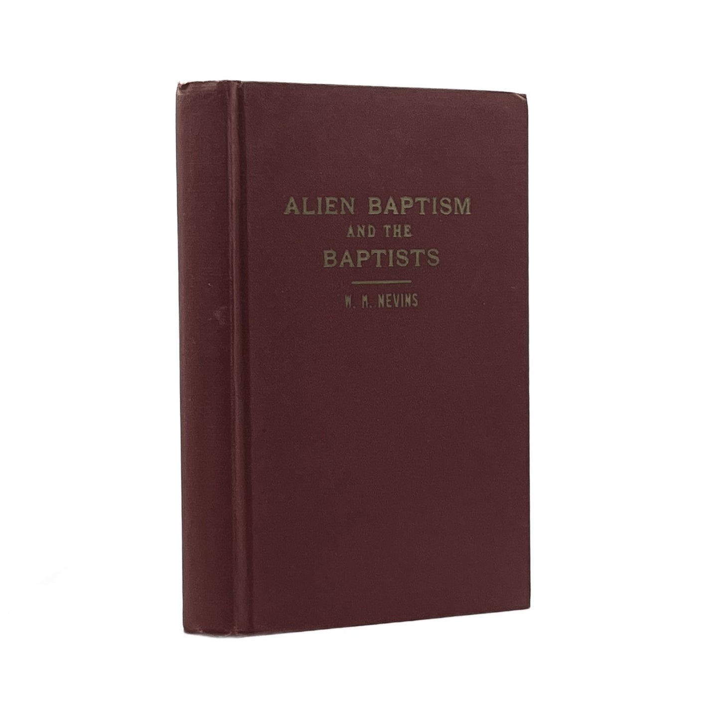 1951 W.M. NEVINS. Alien Baptism and the Baptists