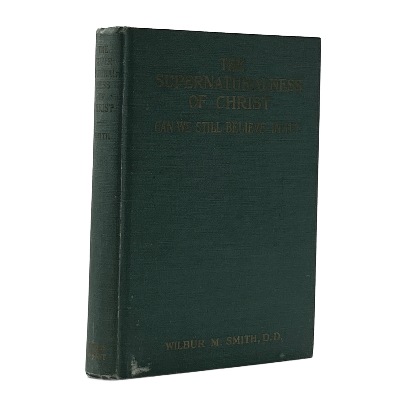 1940 WILBUR M. SMITH. The Supernaturalness of Christ Can We Still Believe In It?