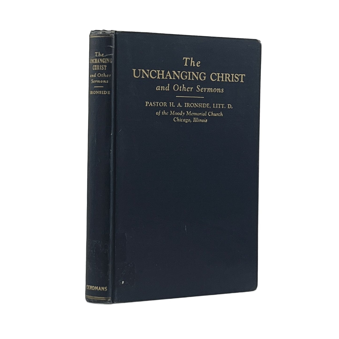 1934 PASTOR H.A. IRONSIDE, LITT. D. The Unchanging Christ and Other Sermons