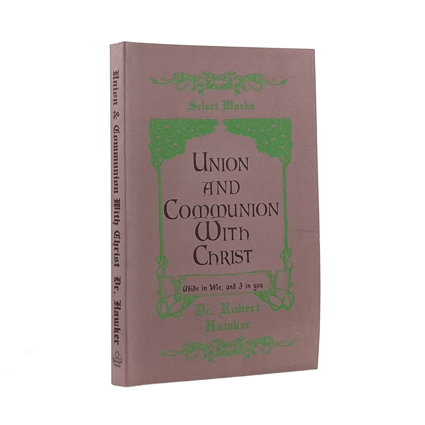1831 ROBERT HAWKER. Union and Communion With Christ