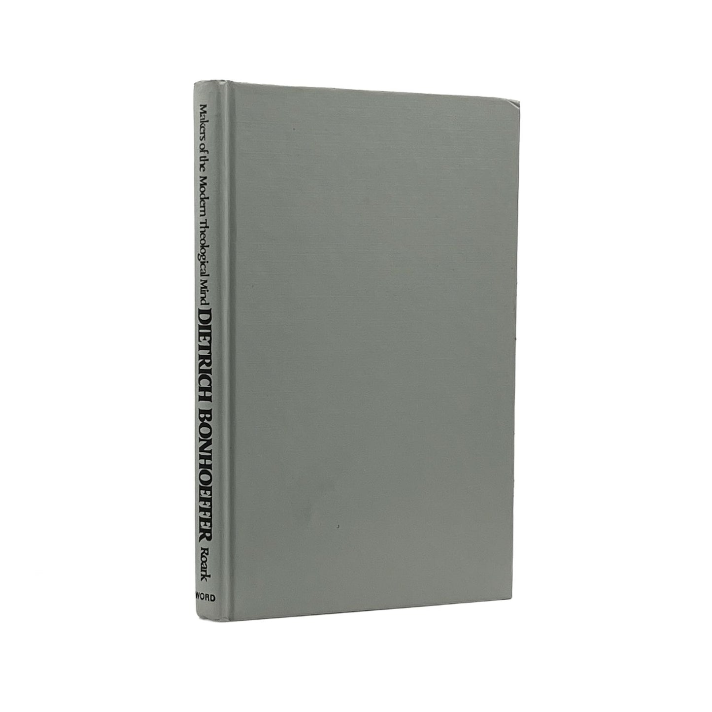 1975 DALLAS M. ROARK. Makers of the Theological Mind Dietrich Bonhoeffer