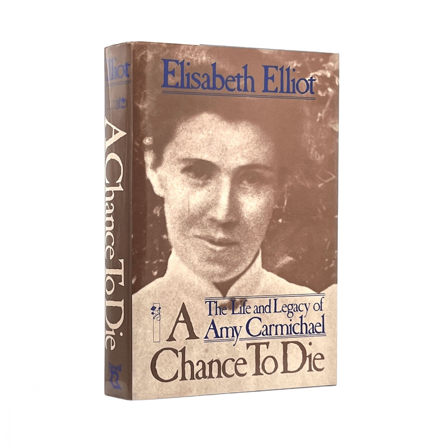 1987 ELIZABETH ELLIOT. A Chance to Die The Life and Legacy of Amy Carmichael
