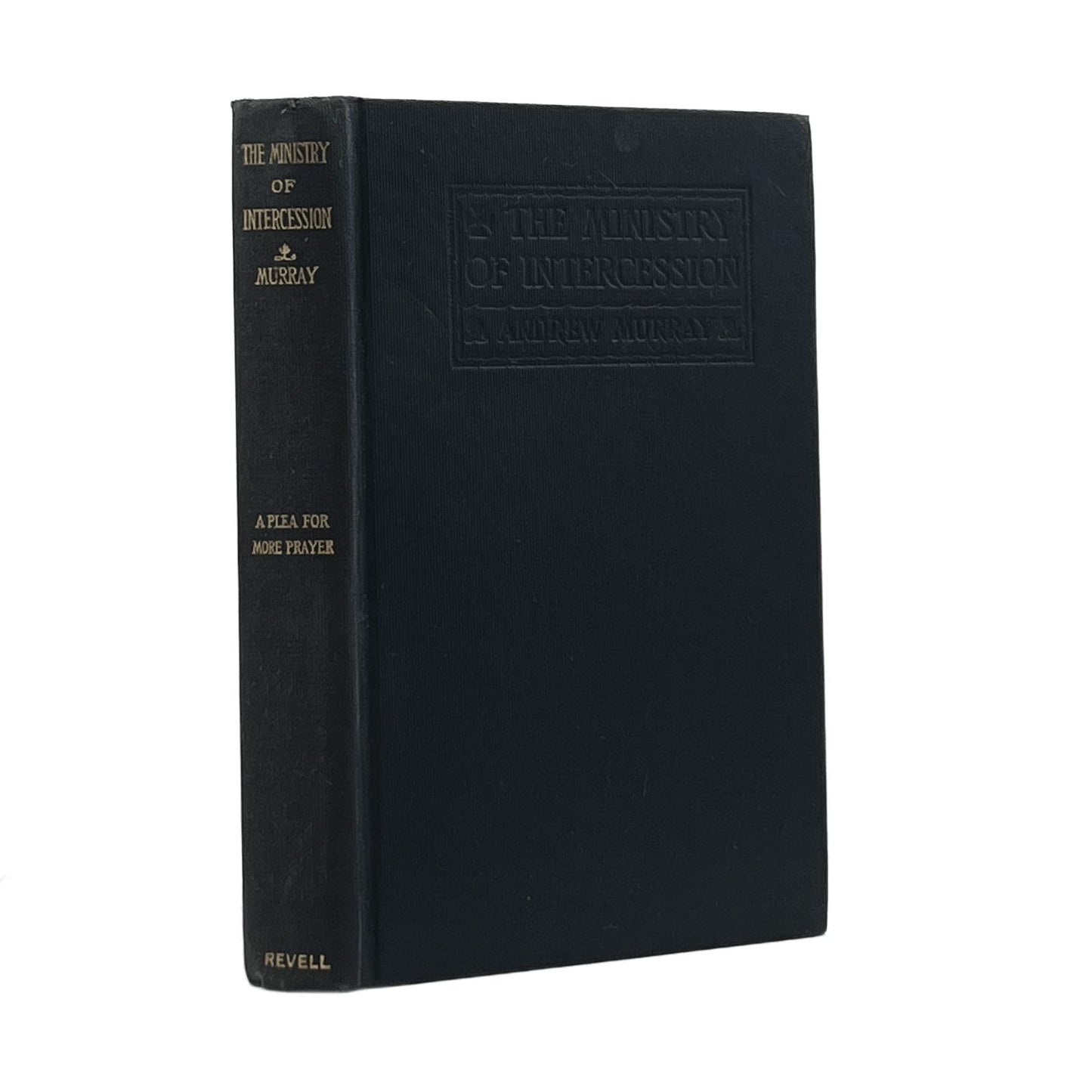 1898 REV. ANDREW MURRAY. The Ministry of Intercession a Plea for More Prayer