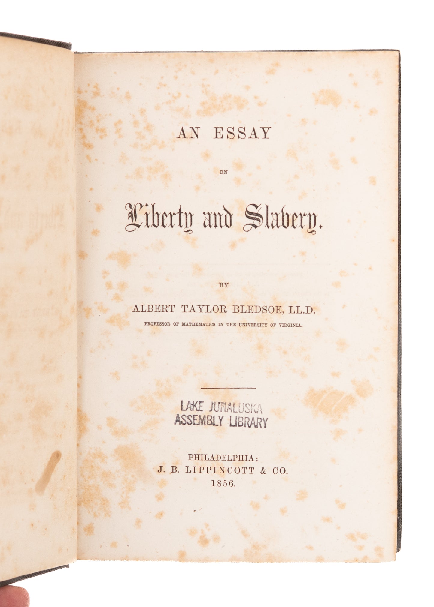 1856 ALBERT TAYLOR BLEDSOE. An Essay on Liberty and Slavery by the Architect of the Lost Cause.