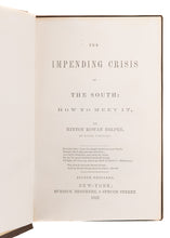 Load image into Gallery viewer, 1857 H. R. HELPER. The Impending Crisis of the South. As Influential as Uncle Tom&#39;s Cabin.