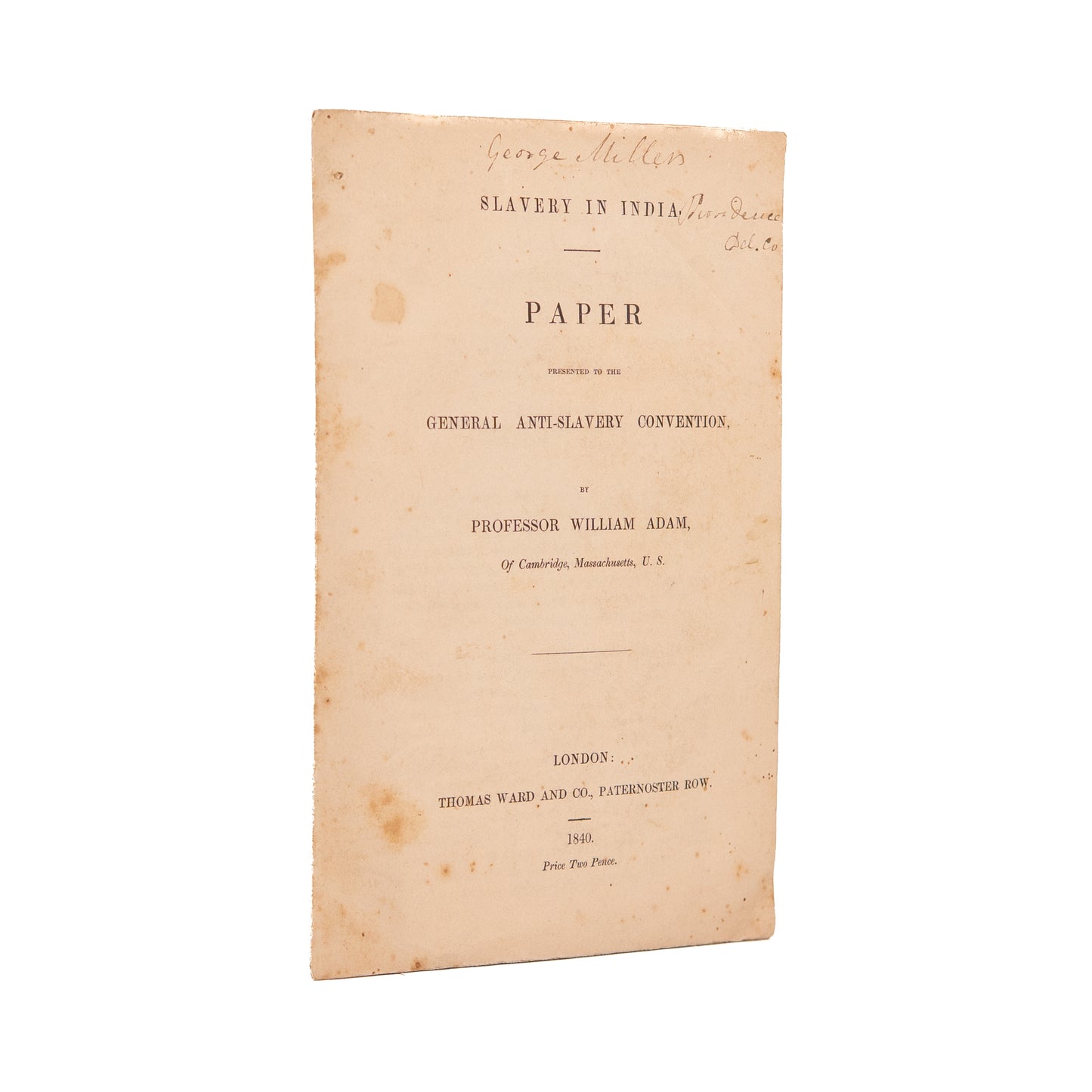 1840 WORLD ANTI-SLAVERY CONVENTION. William Adam of Harvard Exposes ongoing Slavery in India.