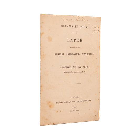 1840 WORLD ANTI-SLAVERY CONVENTION. William Adam of Harvard Exposes ongoing Slavery in India.