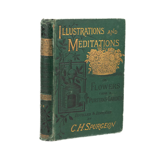 1883 C. H. SPURGEON. Illustrations and Meditations or, Flowers from a Puritan's Garden.