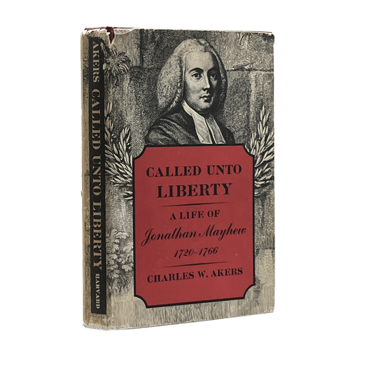 1964 CHARLES W. AKERS. Called Into Liberty A Life of Jonathan Mayhew 1720-1766