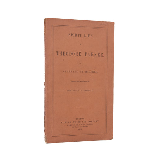 1870 SPIRITISM - LIFE AFTER DEATH. Spirit Life of Theodore Parker - Rare Boston Fire Survivor.
