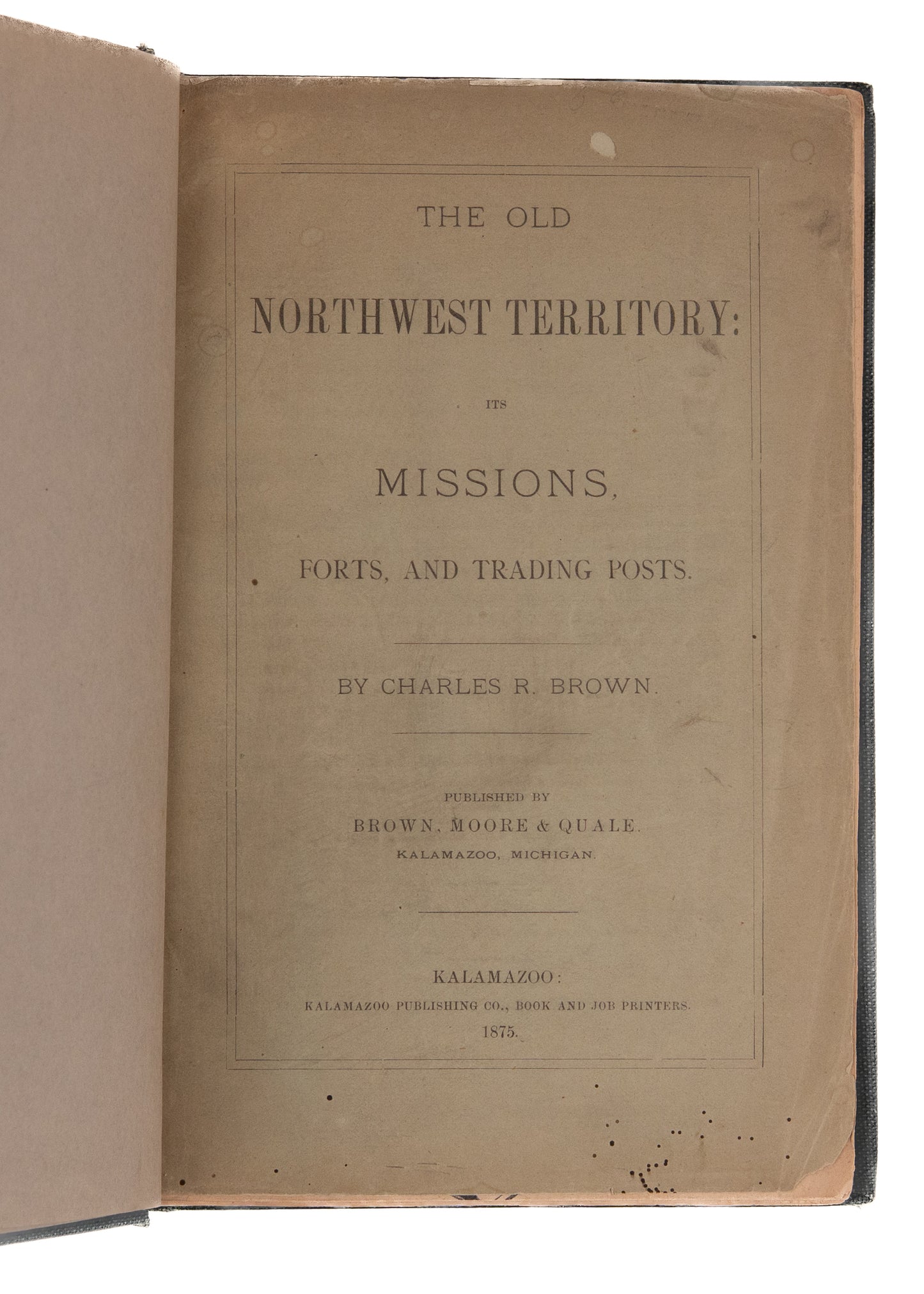 1875 FORTS & TRADING POSTS NORTHWEST. The Old Northwest Territory with Map of Tradings Posts & Missions.