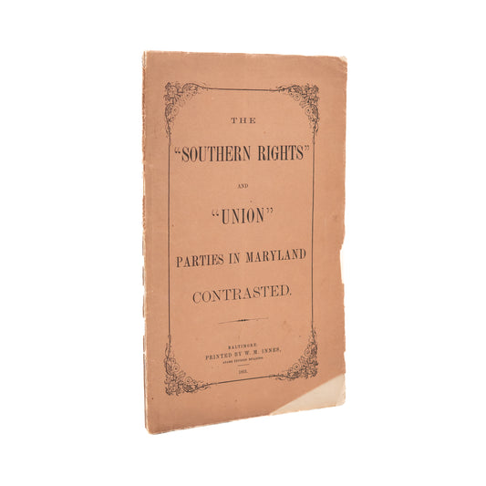 1863 ANONYMOUS. The "Southern Rights" and "Union" Parties in Maryland Contrasted.