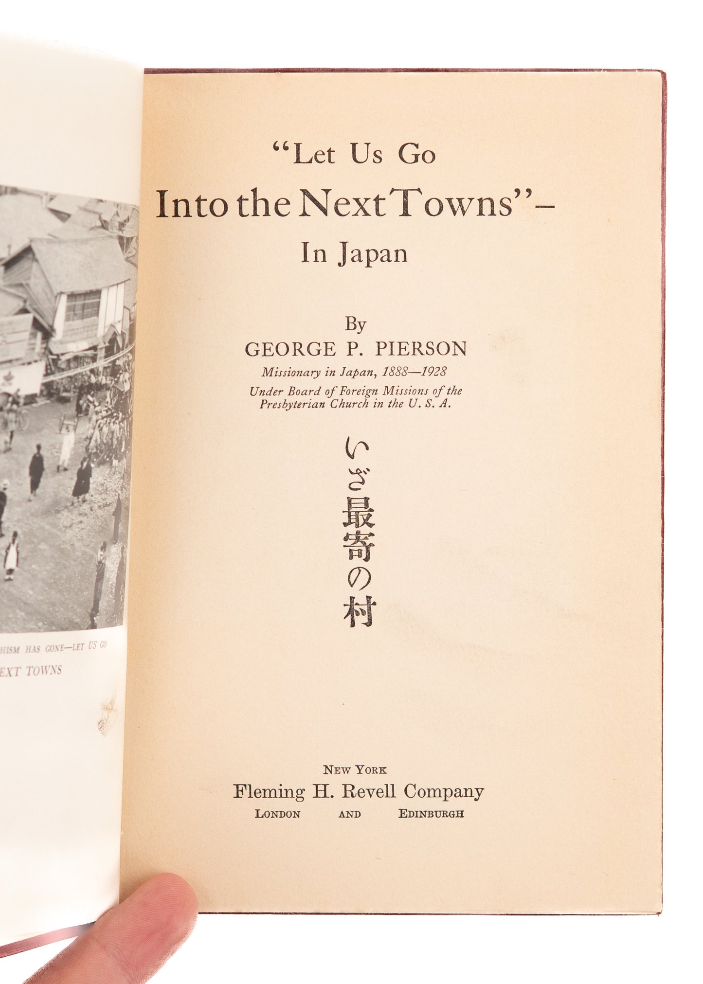 1928 GEORGE P. PIERSON. "Let us Go Into the Next Towns" Pioneer Missions in Japan.