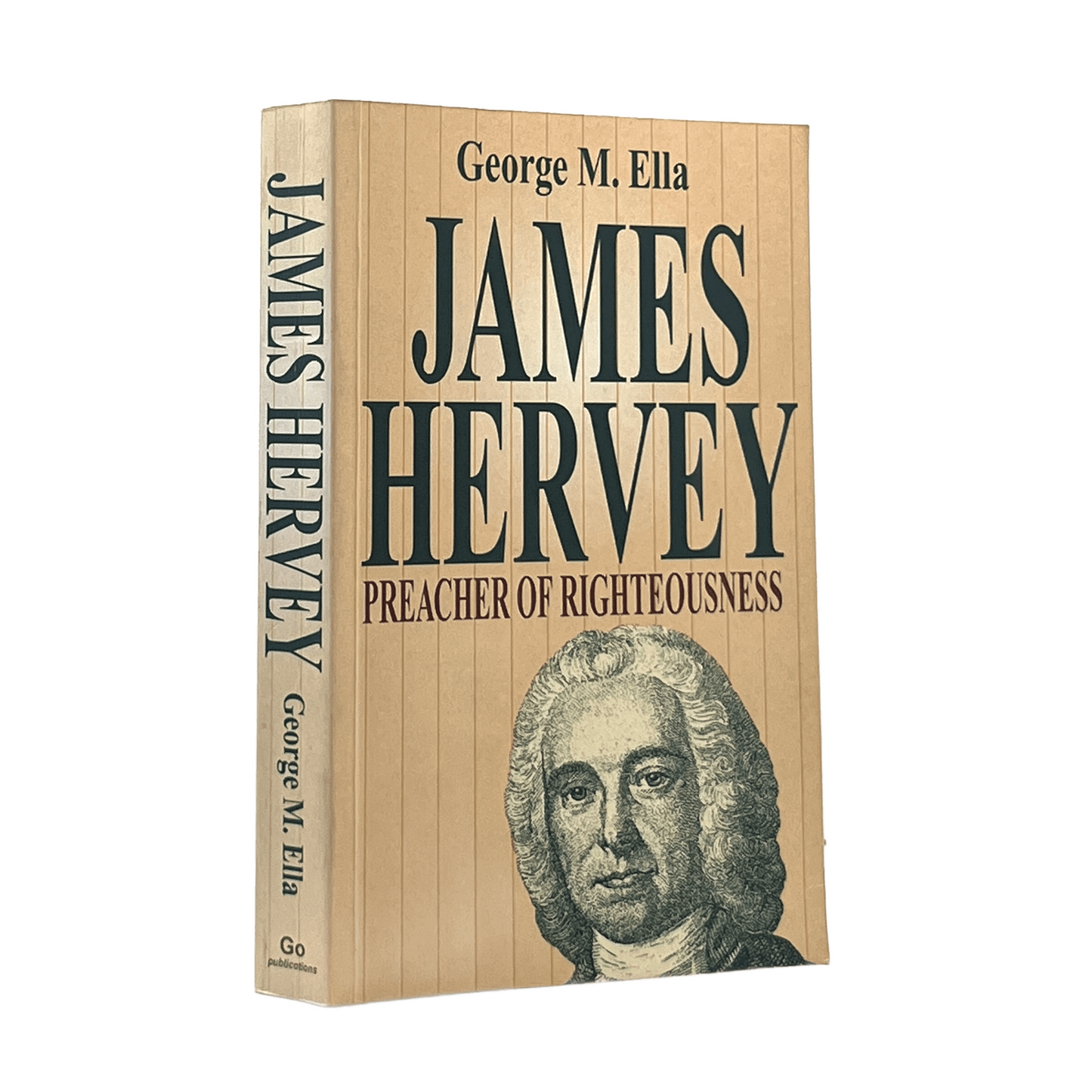 1997 GEORGE M. ELLA. James Hervey: Preacher of Righteousness 26 February 1714-25