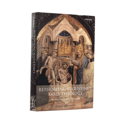 2006 CAROL HARRISON. Rethinking Augustine's Early Theology an Argument for Conti