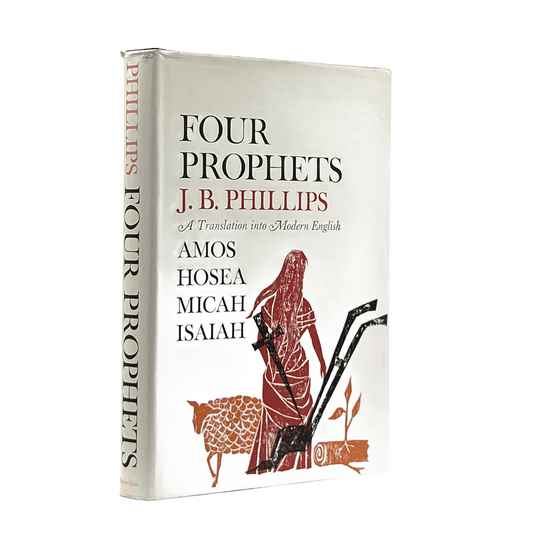 1963 J. B. PHILLIPS. Four Prophets Amos, Hosea, First Isaiah, Micah A Modern Tra