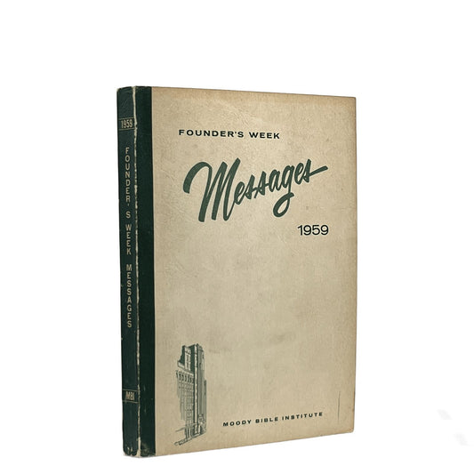 1959 MOODY BIBLE INSTITUTE. Fifty-Third Founder's Week Conference Messages Febru
