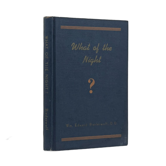 1947 WILLIAM EDWARD BIEDERWOLF, D.D. What of the Night?