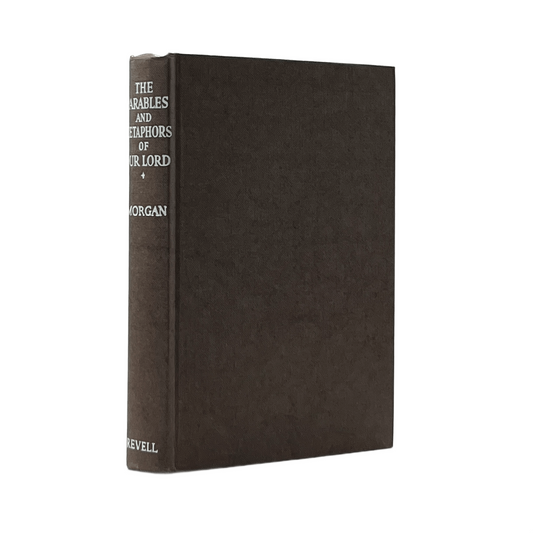1943 G. CAMPBELL MORGAN. The Parables and Metaphors of Our Lord