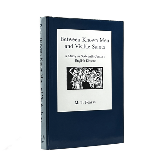 1994 M. T. PEARSE. Between Known Men and Visible Saints A Study in Sixteenth-Cen
