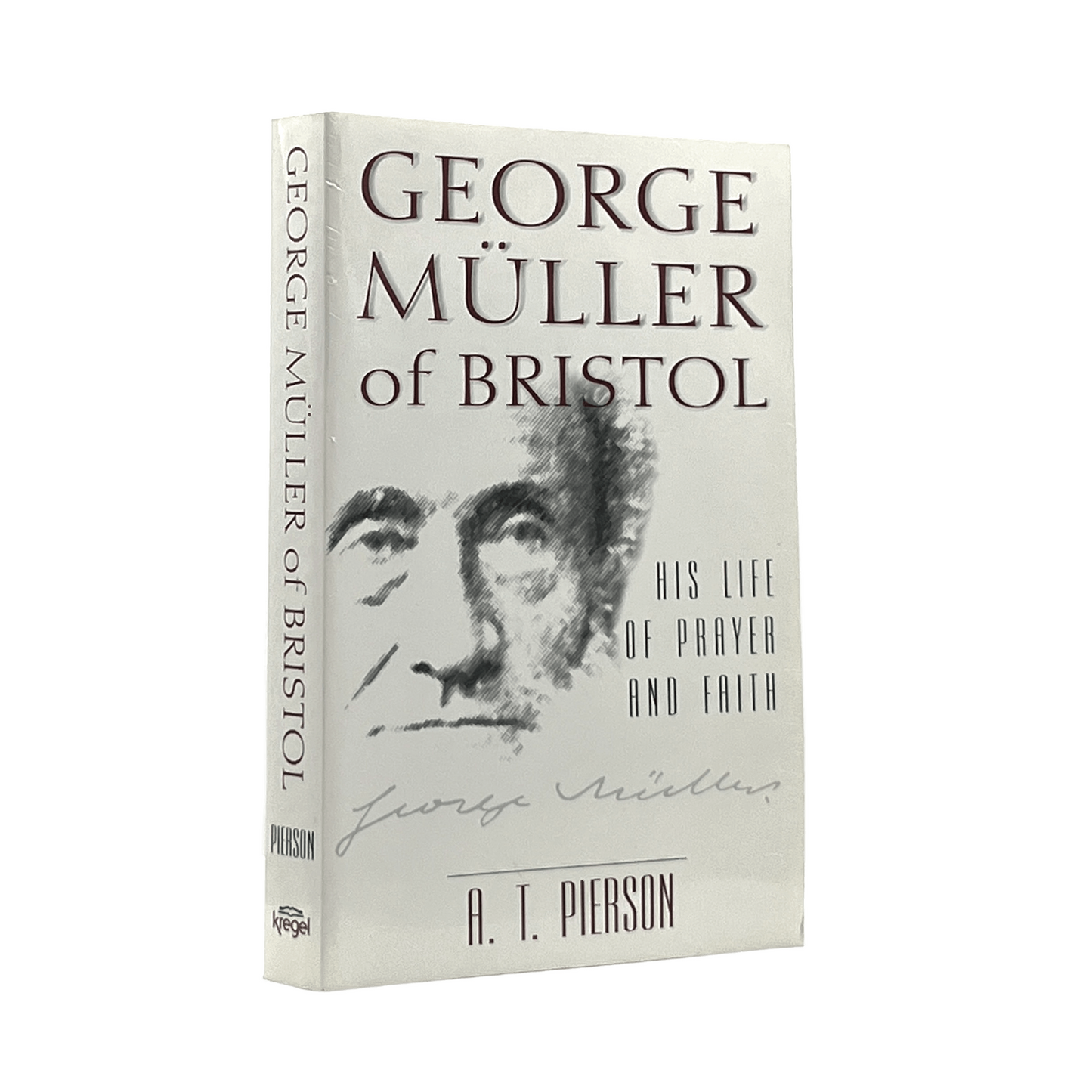 1999 A. T. PIERSON. George Muller of Bristol His Life of Prayer and Faith