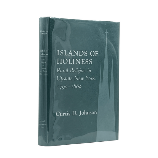 1989 CURTIS D. JOHNSON. Islands of Holiness Rural Religion in Upstate New York,