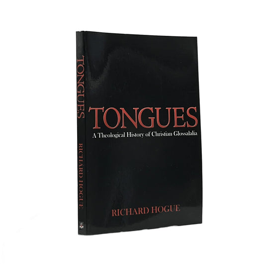 2010 RICHARD HOGUE. Tongues A Theological History of Christian Glossolalia