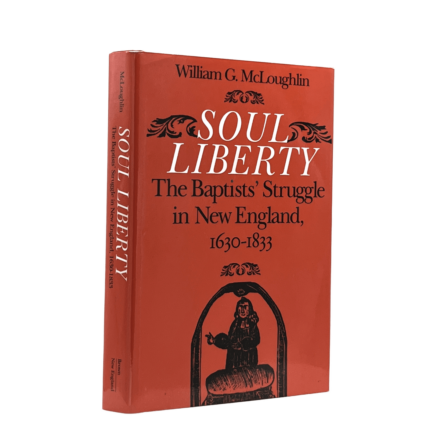 1991 WILLIAM G. MCLOUGHLIN. Soul Liberty The Baptist's Struggle in New England