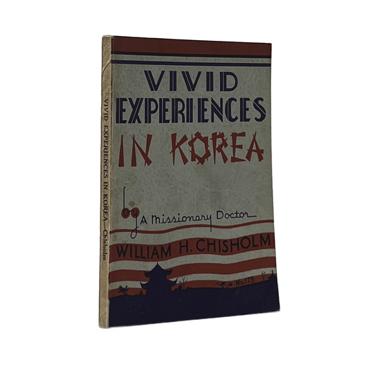 1938 WM. H. CHISHOLM. Vivid Experiences in Korea