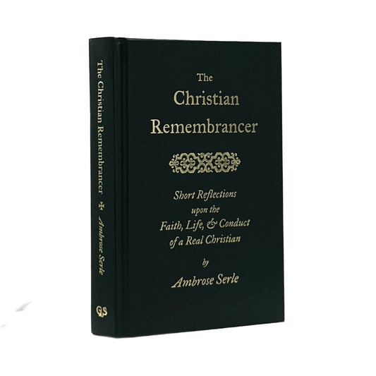 2017 AMBROSE SERLE. The Christian Remembrancer or Short Reflections Upon the Fai