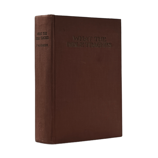 1945 F. G. SMITH. What the Bible Teaches A Systematic Presentation of the Fundam