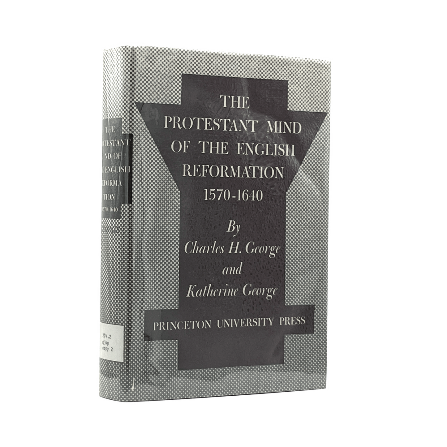 1961 CHARLES H. GEORGE. The Protestant Mind of the English Reformation 1570-1640