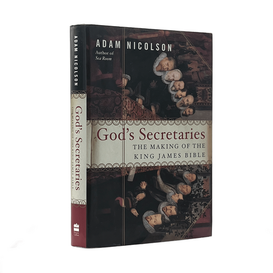 2003 ADAM NICOLSON. God's Secretaries the Making of the King James Bible