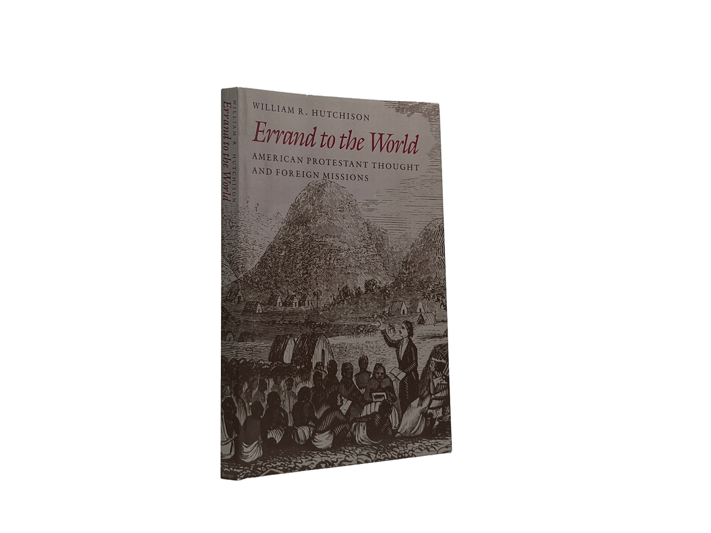 1993 WILLIAM R. HUTCHISON. Errand to the World American Protestant Thought and F