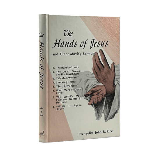 1973 JOHN R. RICE. The Hands of Jesus and Other Moving Sermons