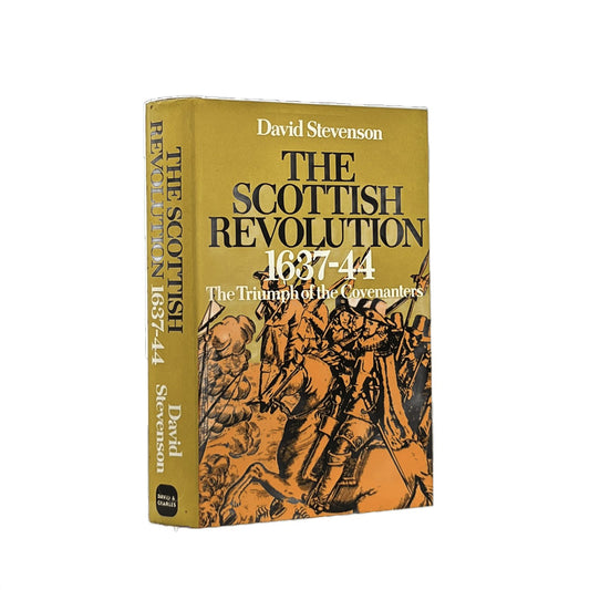 1973 DAVID STEVENSON. The Scottish Revolution 1637-1644 The Triumph of Covenante