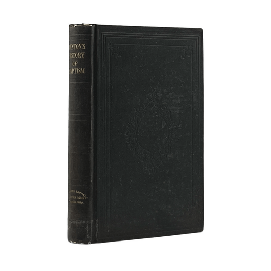 1846 ISAAC TAYLOR HINTON. History of Baptism, From Inspired and Uninspired Writ
