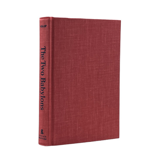 1959 ALEXANDER HISLOP. The Two Babylons or The Papal Worship