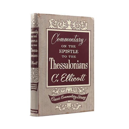 1957 CHARLES JOHN ELLICOTT. Commentary on the Epistles of St. Paul to the Thessa
