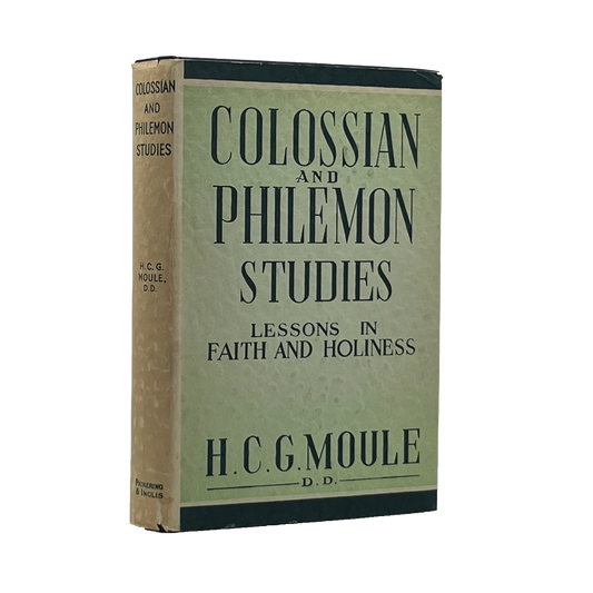 1940 H. C. G. MOULE. Colossian and Philemon Studies Lessons in Faith and Holines