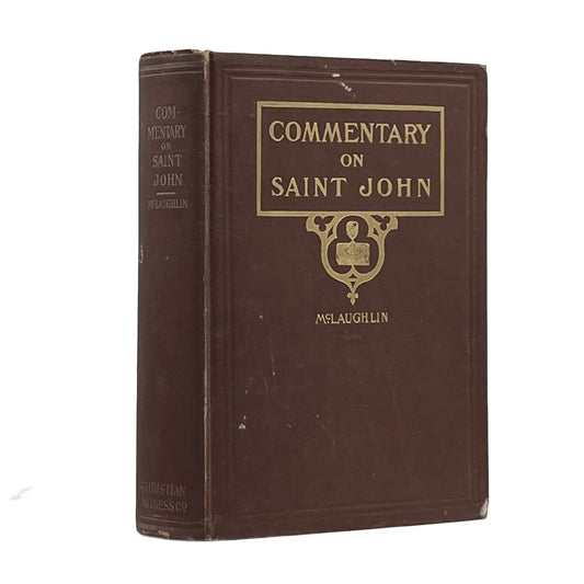 1913 G.A. MCLAUGHLIN. Commentary on the Gospel According to Saint John