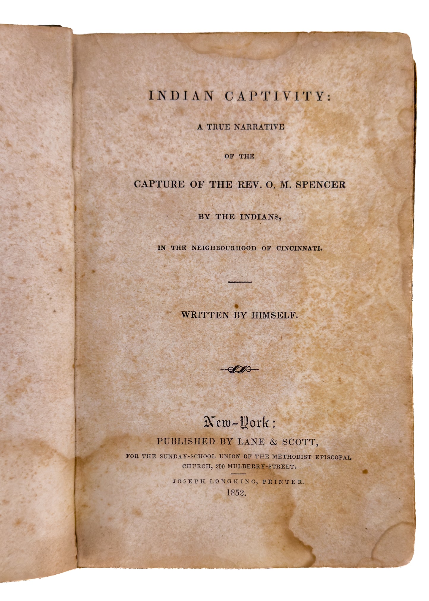 1852 CAPTURED BY INDIANS. True Narrative of the Capture of O. M. Spencer by the Indians of Cincinnati