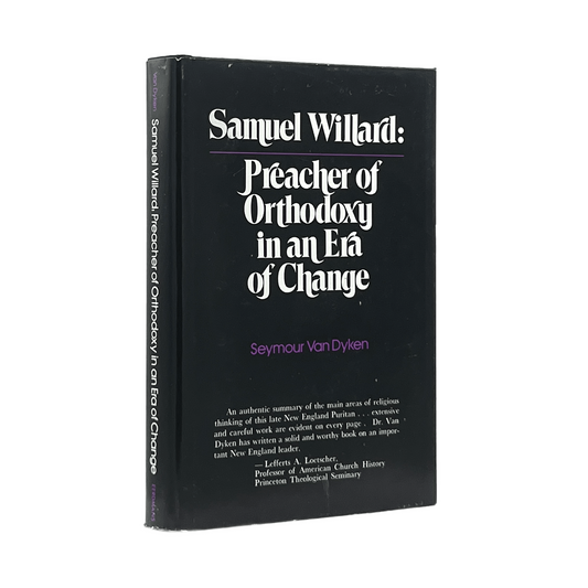 1972 SEYMOUR VAN DYKEN. Samuel Willard 1640-1707: Preacher of Orthodoxy in an Er
