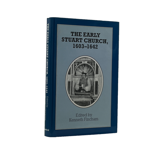 1993 KENNETH FINCHAM. The Early Stuart Church, 1603-1642