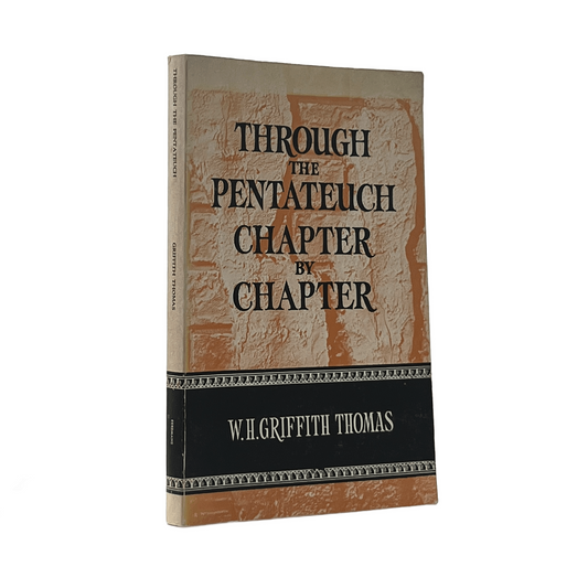 1973 W. H. GRIFFITH THOMAS. Through the Pentateuch Chapter by Chapter