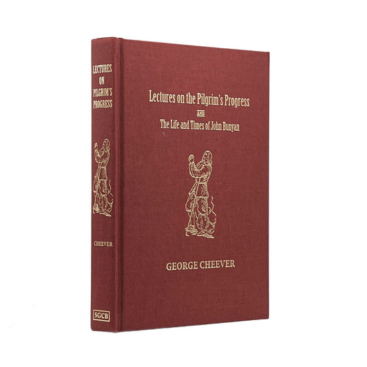 2018 GEORGE CHEEVER. Lectures on the Pilgrim's Progress and on The Life and Time