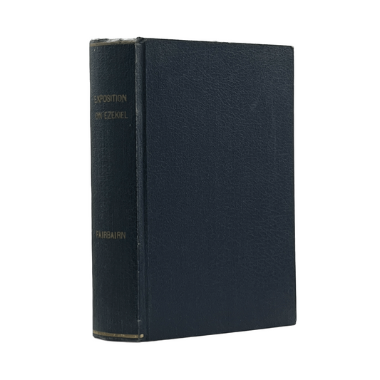 1855 PATRICK FAIRBAIRN. Ezekiel and the Book of His Prophesy: An Exposition